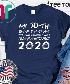The One Where I was Quarantined 2020 Tshirt - Distancing Social Shirts Birthday - Born in 1990 My 30th Birthday Tee Shirt