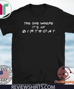 The One Where Its My Birthday Shirts - April Girls Birthday 2020 TShirt - Funny Birthday Tee Shirts