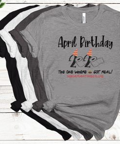 April Birthday 2020 Toilet Paper Shirt - The One Where Shit Got Real #Quarantine Tee Shirts