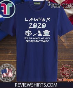 Lawyer 2020 Friends Shirt - The One Where They Were Quarantined 2020 T-Shirt