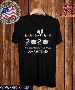 Easter 2020 Where They Were Quarantined Tee Shirt