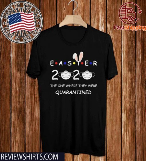 Easter 2020 Where They Were Quarantined Tee Shirt