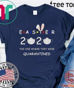 Easter 2020 Where They Were Quarantined Tee Shirt