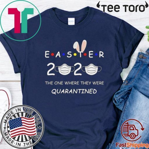 Easter 2020 Where They Were Quarantined Tee Shirt