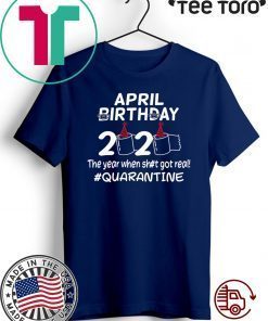 Official April Birthday 2020 The Year When Got Real Quarantine Funny Toilet Paper Shirt