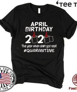 Official April Birthday 2020 The Year When Got Real Quarantine Funny Toilet Paper Shirt