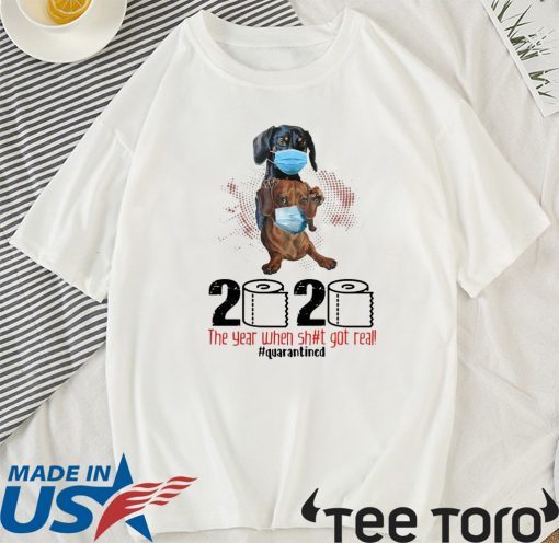 Dachshunds Mask 2020 The Year When Shit Got Real Quarantined Shirt For Mens & Womens