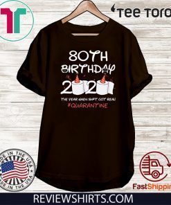 80th Birthday 2020 T-Shirt - The Year When Shit Got Real Quarantined Shirt Social Distancing