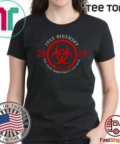 Biohazard Symbol July Birthday 2020 Quarantine The Year When Shit Got real Shirt T-Shirt