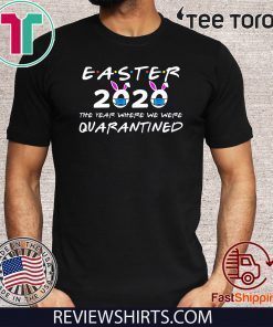 The Year Where We were Quarantined Funny Easter Day Easter 2020 T-Shirt
