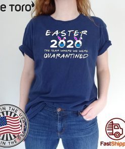 The Year Where We were Quarantined Funny Easter Day Easter 2020 T-Shirt