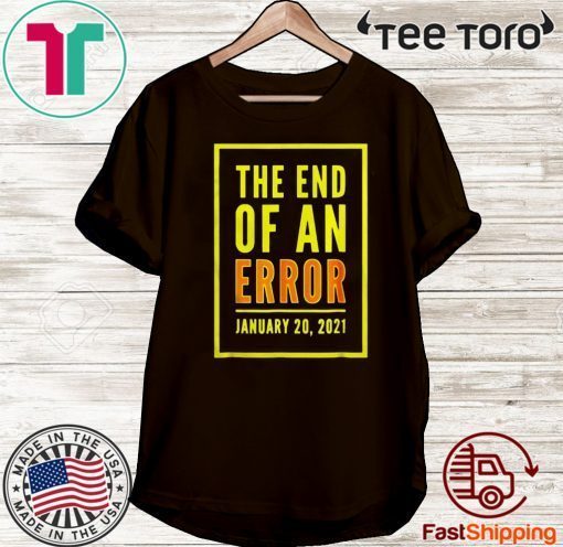 The end off an error January 2020 Shirt - Limited Edition