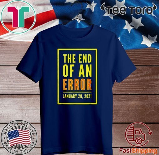 The end off an error January 2020 Shirt - Limited Edition