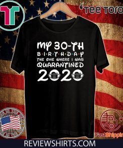 30th Birthday Tshirt,My 30th Brithday The one Where i was quarantined 2020 For T-Shirt