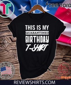 This is My Social Quarantined Birthday Shirt T-Shirt
