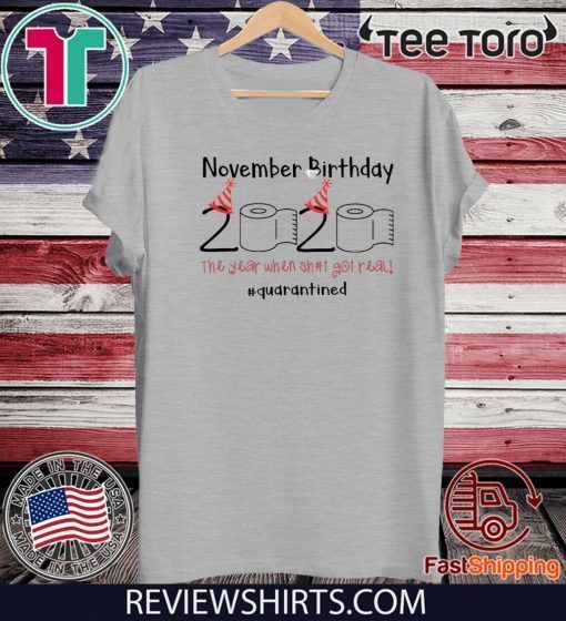 November 2020 Birthday The Year When Shit Got Real Quarantined Shirt