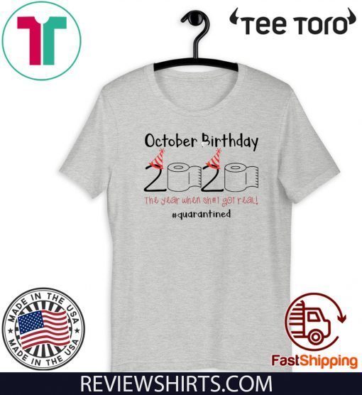 October Birthday The Year When Shit Got Real Quarantined Shirt