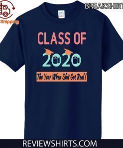 Toilet Paper Shirt Class Of 2020 The Year Shit Got Real T-Shirt