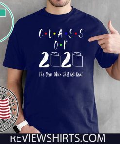 Class of 2020 The Year When Shit Got Real 2020 T-Shirt - limited Edition