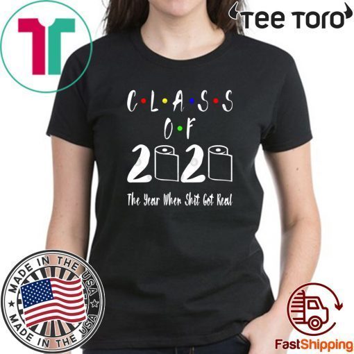 Class of 2020 The Year When Shit Got Real 2020 T-Shirt - limited Edition