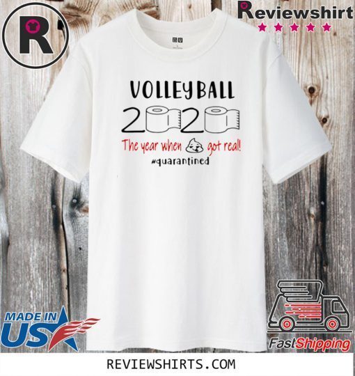 Volleyball 2020 The Year When Shit Got Real Quarantined Tee Shirts