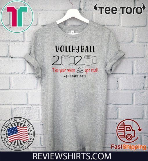 Volleyball 2020 The Year When Shit Got Real Quarantined Tee Shirts