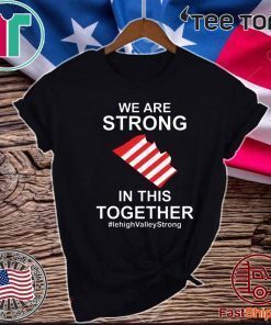 We Are Strong Lehigh Valley In This Together Shirt