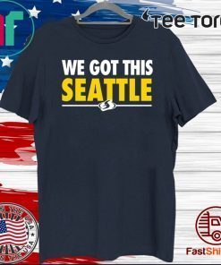 We Got This Seattle Shirt T-Shirt