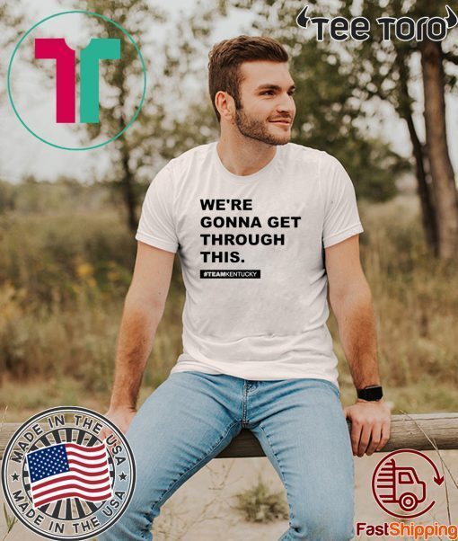 We’re Gonna Get Through This Kentucky Andy Beshear 2020 T-Shirt
