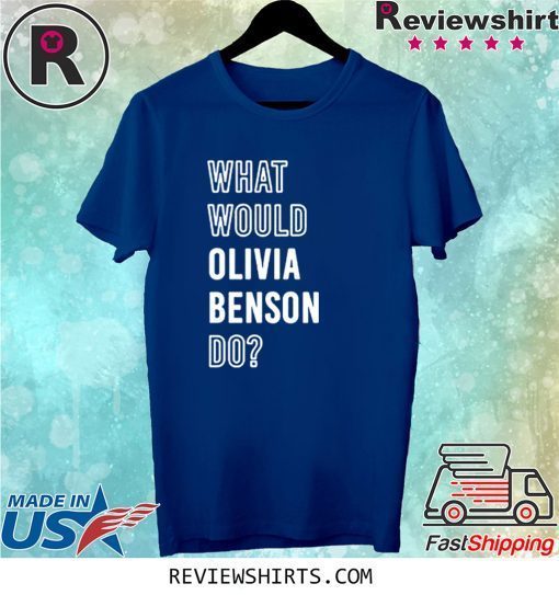 What Would Olivia Benson Do Tee Shirt