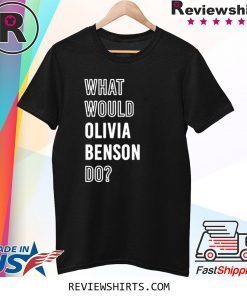 What Would Olivia Benson Do Tee Shirt