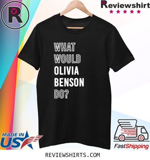 What Would Olivia Benson Do Tee Shirt