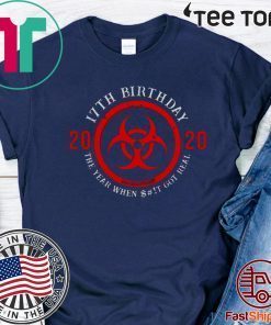 Biohazard Symbol 17th Birthday 2020 Quarantine The Year When Shit Got real Shirts