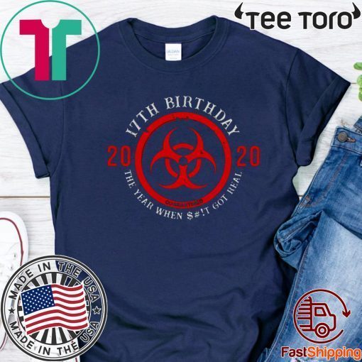 Biohazard Symbol 17th Birthday 2020 Quarantine The Year When Shit Got real Shirts