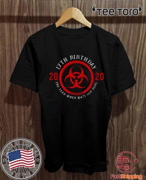 Biohazard Symbol 17th Birthday 2020 Quarantine The Year When Shit Got real Shirts