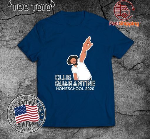 Club Quarantine Homeschool 2020 Shirt T-Shirt