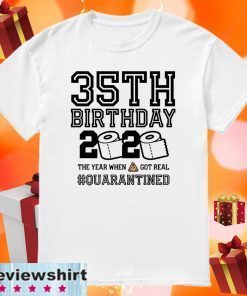 35th Birthday, 35th Birthday Quarantine Shirt, Year When Shit Got Real, 35th Birthday Gift, 35th Birthday Shirt