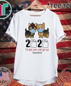 Yorkshire Terrier 2020 The Year When Shit Got Real #Quarantined Tee Shirts
