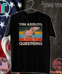 You Axolotl Questions Vintage Tee Shirts