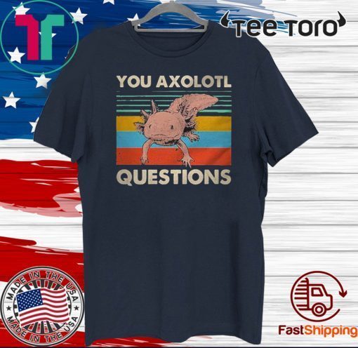 You Axolotl Questions Vintage Tee Shirts