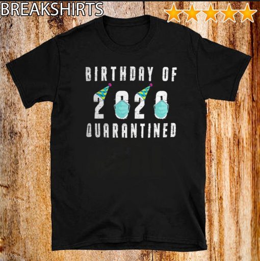 birthday of 2020 quarantined Tee Shirts