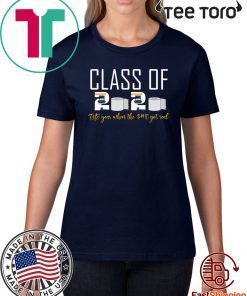 class of 2020 the year when the $#!t got real Toilet paper crisis Shirt T-Shirt