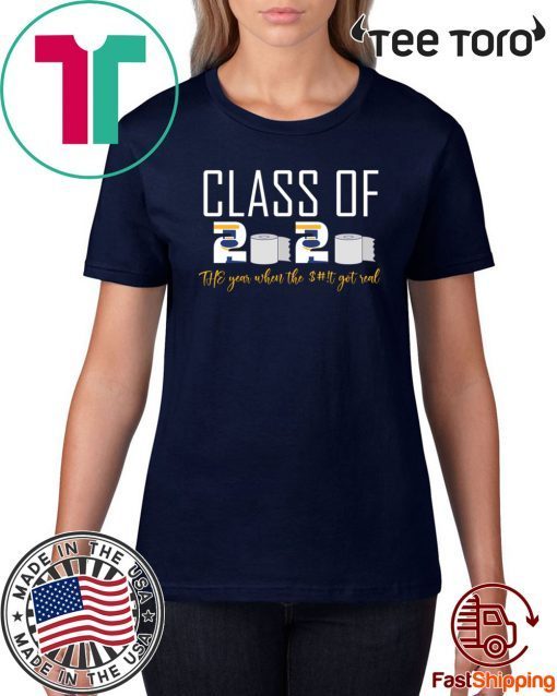 class of 2020 the year when the $#!t got real Toilet paper crisis Shirt T-Shirt