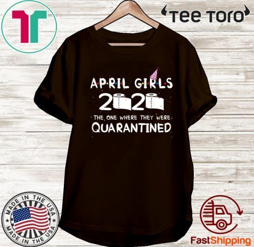 the one where they were quarantined 2020 quarantine birthday April Girls 2020 T-Shirt