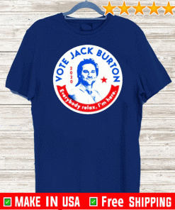 Jack Burton 2020 Everybody Relax I’m Here Tee Shirts