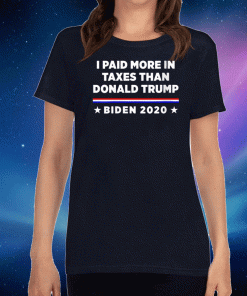 2020 I Paid More in Taxes Than Donald Trump US T-Shirt