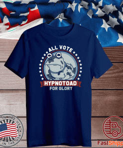 All Vote Hypnotoad For Glory Shirt