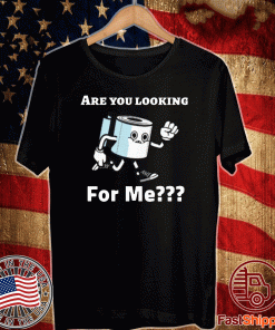 Are you looking for me? Toilet Paper Shirt