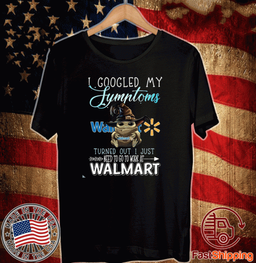 Baby Yoda Witch I Googled My Symptoms Costco Turned Out I Just Need To Go To Work At Walmart Shirt