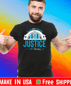 Be An Upstander Justice Is Worth Standing For T-Shirt